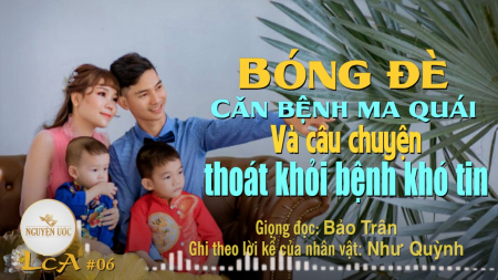 Bóng đè, căn bệnh ma quái và câu chuyện thoát khỏi bệnh khó tin - Lời Cảm Ân số 6