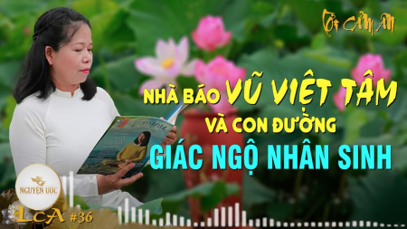 Nhà báo Vũ Việt Tâm và con đường giác ngộ nhân sinh - Lời Cảm Ân số 36