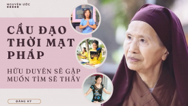 Cầu Đạo thời mạt pháp: hữu duyên sẽ gặp muốn tìm sẽ thấy - Nguyện Ước