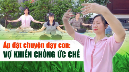 Áp đặt chuyện dạy con: Vợ khiến chồng ức chế - Nguyện Ước