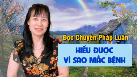 Hiểu ra căn nguyên của bệnh tật nhờ đọc sách Chuyển Pháp Luân - Nguyện Ước