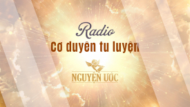 Chương trình Radio “Cơ duyên tu luyện”- Nguyện Ước