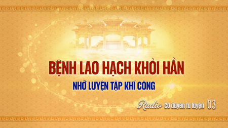 Bệnh lao hạch khỏi hẳn nhờ luyện tập khí công - Cơ duyên tu luyện