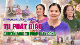 Chia sẻ của 3 người từng tu Phật Giáo chuyển sang tu Pháp Luân Công - Nguyện Ước