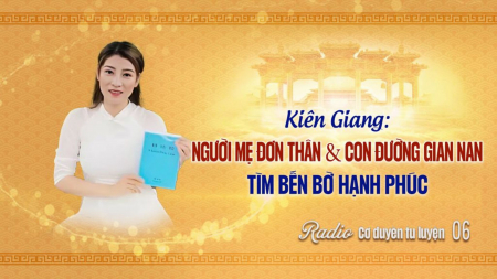 Kiên Giang: Người mẹ đơn thân và con đường gian nan tìm bến bờ hạnh phúc - Cơ duyên tu luyện