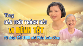 Từng oán trời trách đất vì bệnh tật, tôi được tái sinh nhờ Pháp Luân Công - Nguyện Ước