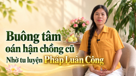 Tôi đã buông được tâm oán hận chồng cũ nhờ tu luyện Pháp Luân Công - Nguyện Ước