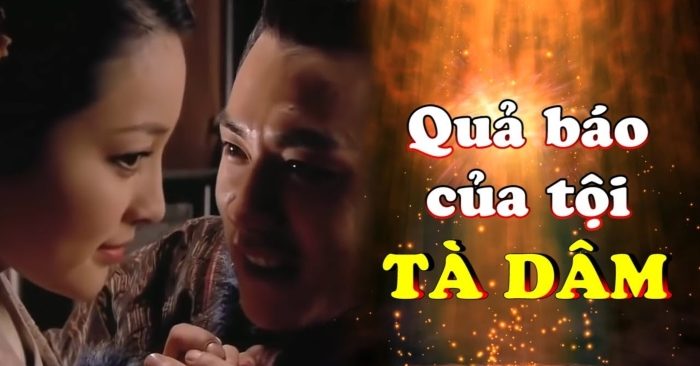 Tà dâm là có quả báo, bởi nó làm đảo lộn đạo lý của đất trời